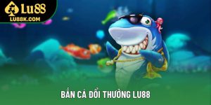 Bắn Cá Đổi Thưởng Lu88: Chinh Phục Đại Dương, Săn Thưởng Lớn