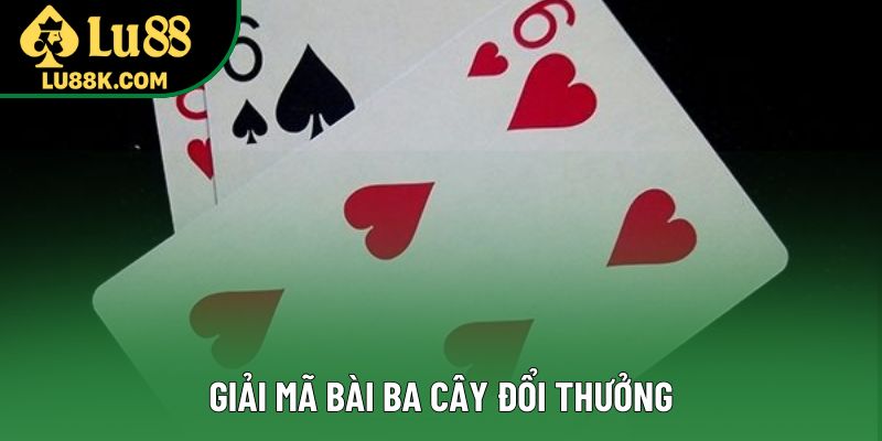 Giải mã bài ba cây đổi thưởng