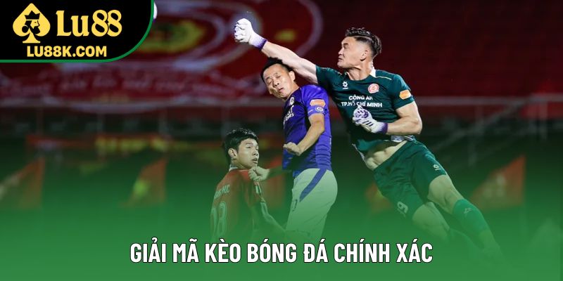 Giải mã kèo bóng đá chính xác