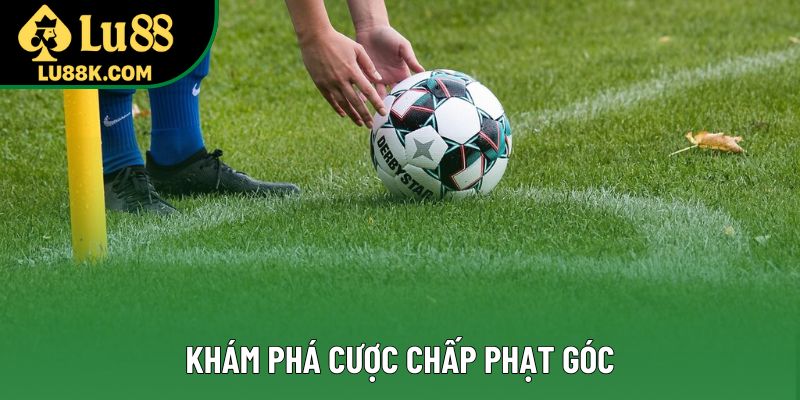 Khám phá cược chấp phạt góc