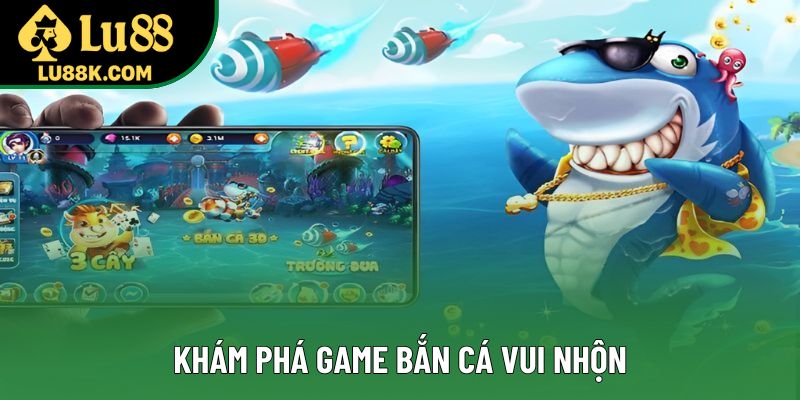 Khám phá game bắn cá vui nhộn Khám phá game bắn cá vui nhộn