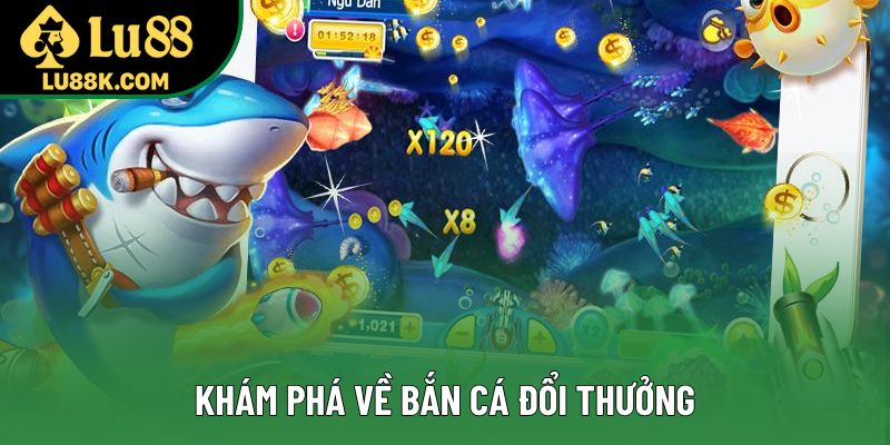 Khám phá về bắn cá đổi thưởng Khám phá về bắn cá đổi thưởng