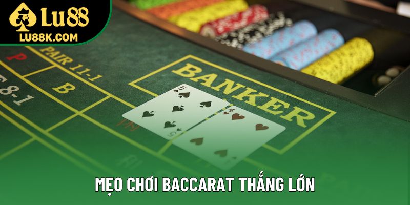 Mẹo Chơi Baccarat Thắng Lớn - Bí Quyết Thành Công 2025
