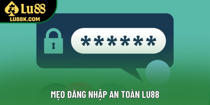 Mẹo đăng nhập an toàn Lu88 Mẹo đăng nhập an toàn Lu88