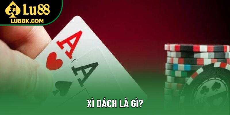 Xì Dách Là Gì? Tìm Hiểu Luật Chơi Và Mẹo Hay Nhất